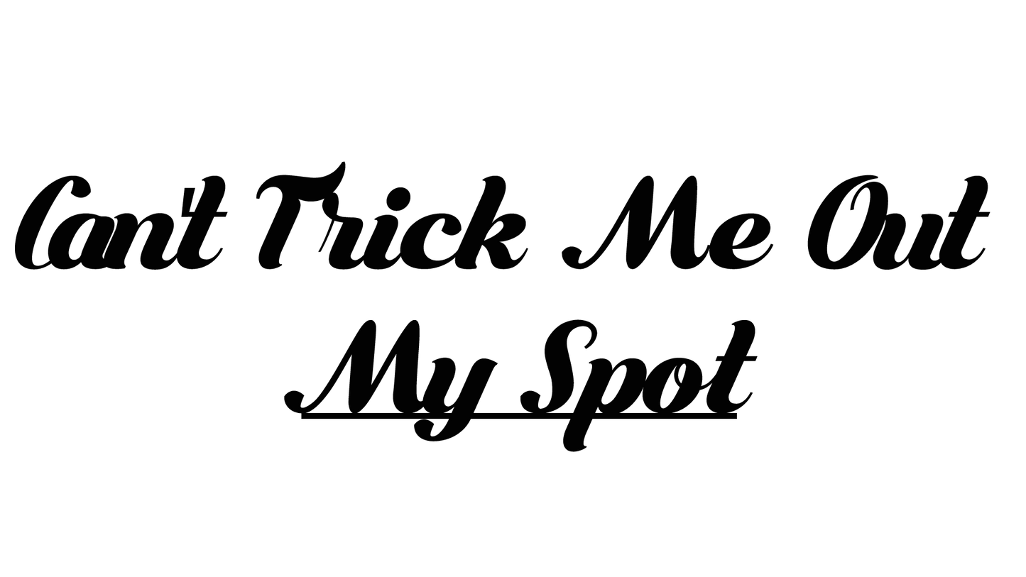 CAN'T TRICK ME OUT MY SPOT - Da Pop Up