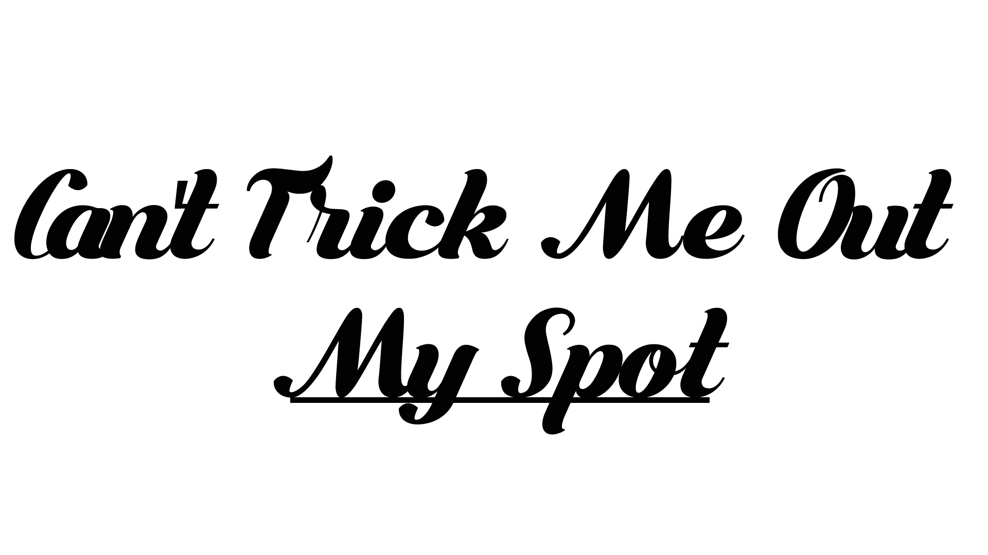 CAN'T TRICK ME OUT MY SPOT - Da Pop Up